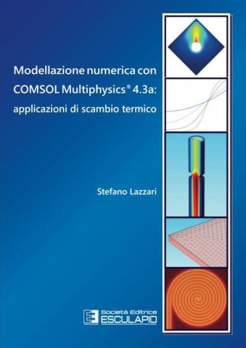Modellazione numerica con COMSOL Multiphysics&reg; 4.3a. Applicazioni di scambio termico