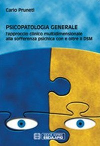 Psicopatologia generale. L'approccio clinico multidimensionale alla sofferenza psichica con e oltre il DSM - PSICHICA CON E OLTRE IL DSM