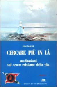 Cercare pi&ugrave; in l&agrave;. Meditazioni sul senso cristiano della vita