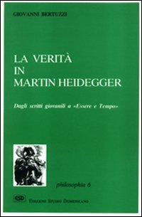 La verit&agrave; in Martin Heidegger. Dagli scritti giovanili a &laquo;Essere e tempo&raquo;