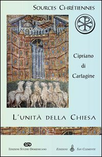 L'unit&agrave; della Chiesa (De Ecclesiae catholicae unitate)