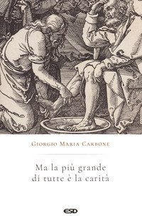 Ma la pi&ugrave; grande di tutte &egrave; la carit&agrave;