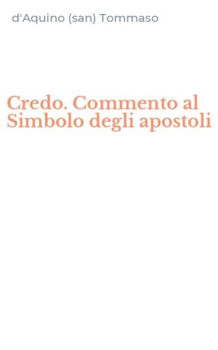 Credo. Commento al Simbolo degli apostoli