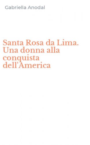 Santa Rosa da Lima. Una donna alla conquista dell'America