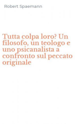 Tutta colpa loro? Un filosofo, un teologo e uno psicanalista a confronto sul peccato originale