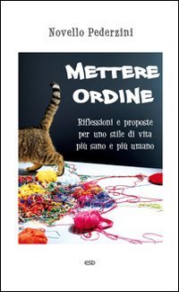 Mettere ordine. Riflessioni e proposte per uno stile di vita pi&ugrave; sano e pi&ugrave; umano