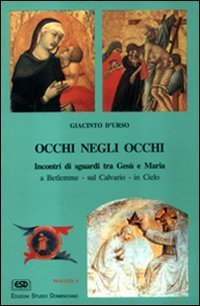 Occhi negli occhi. Incontri di sguardi tra Ges&ugrave; e Maria