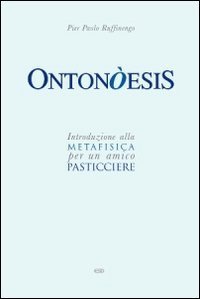 Onton&ograve;esis. Introduzione alla metafisica per un amico pasticciere