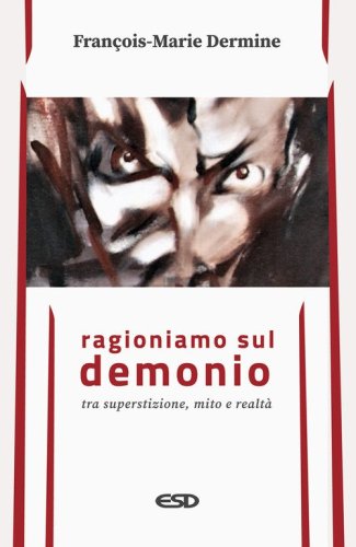 Ragioniamo sul demonio tra superstizione, mito e realt&agrave;