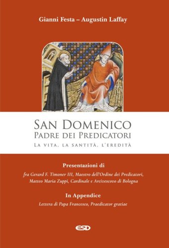 San Domenico. Padre dei Predicatori. La vita, la santit&agrave;, l'eredit&agrave;