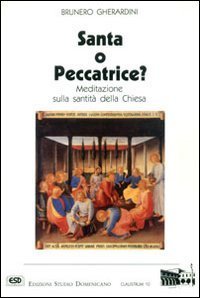 Santa o peccatrice? Meditazione sulla santit&agrave; della Chiesa