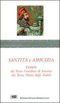 Santit&agrave; e amicizia. Lettere alla beata Diana degli Andal&ograve;