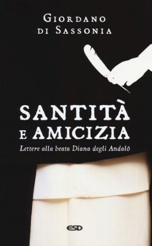 Santit&agrave; e amicizia. Lettere alla beata Diana degli Andal&ograve;