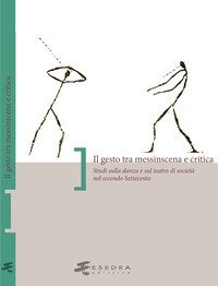 Il gesto tra messinscena e critica. Studi sulla danza e sul teatro di societ&agrave; nel secondo Settecento