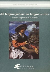 &laquo;In lengua grossa, in lengua sutile&raquo;. Studi su Angelo Beolco, il Ruzante