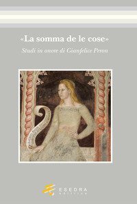 &laquo;La somma de le cose&raquo;. Studi in onore di Gianfelice Peron