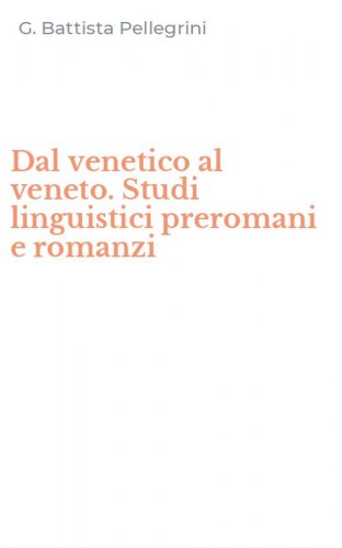 Dal venetico al veneto. Studi linguistici preromani e romanzi