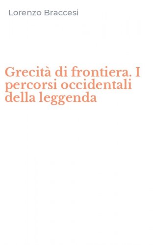Grecit&agrave; di frontiera. I percorsi occidentali della leggenda