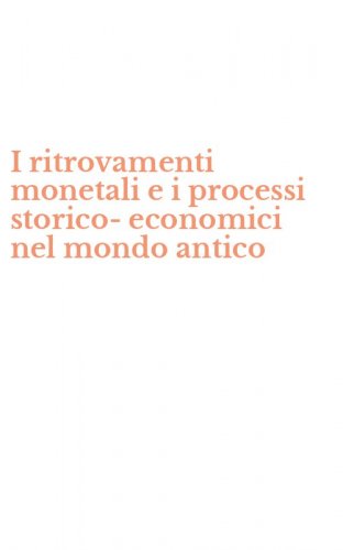 I ritrovamenti monetali e i processi storico-economici nel mondo antico