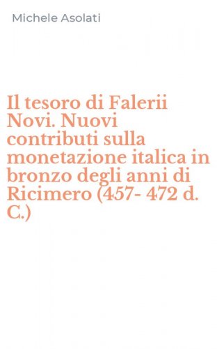Il tesoro di Falerii Novi. Nuovi contributi sulla monetazione italica in bronzo degli anni di Ricimero (457-472 d. C.)