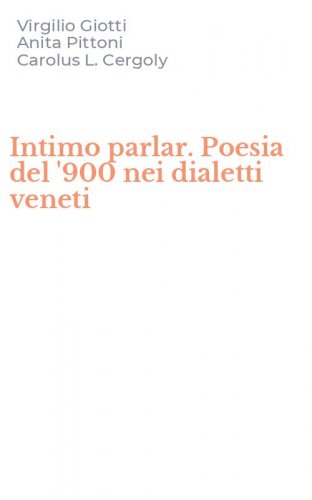 Intimo parlar. Poesia del '900 nei dialetti veneti