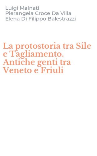 La protostoria tra Sile e Tagliamento. Antiche genti tra Veneto e Friuli