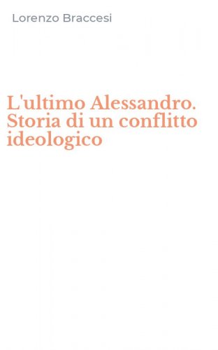 L'ultimo Alessandro. Storia di un conflitto ideologico