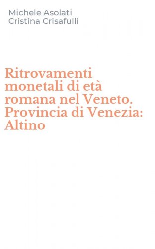 Ritrovamenti monetali di et&agrave; romana nel Veneto. Provincia di Venezia: Altino