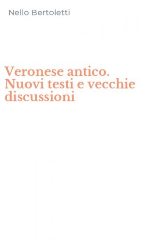 Veronese antico. Nuovi testi e vecchie discussioni