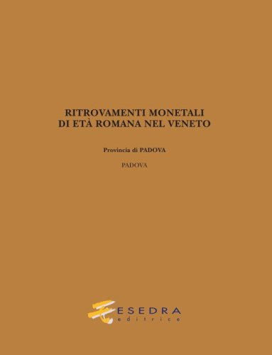 Ritrovamenti monetali di et&agrave; romana nel Veneto. Provincia di Padova: Padova