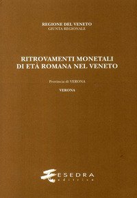 Ritrovamenti monetali di et&agrave; romana nel Veneto. Provincia di Verona. Verona