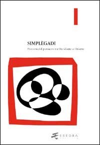 Simpl&egrave;gadi. Percorsi del pensiero tra Occidente e Oriente