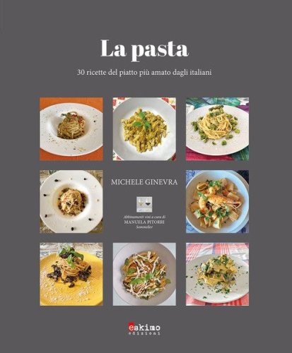 La pasta. 30 ricette del piatto pi&ugrave; amato dagli italiani