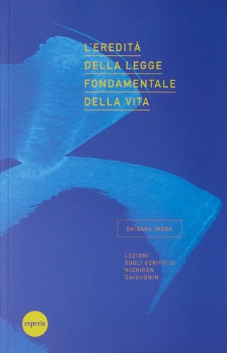L'eredit&agrave; della legge fondamentale della vita. Lezioni sugli scritti di Nichiren Daishonin