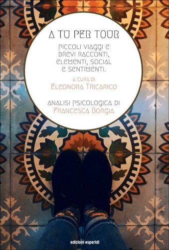 A tu per tour. Piccoli viaggi e brevi racconti, elementi social e sentimenti