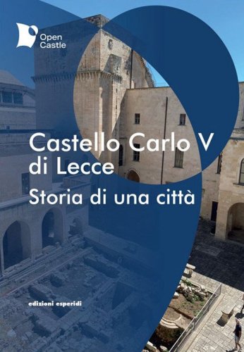 Castello Carlo V di Lecce. Storia di una citt&agrave;
