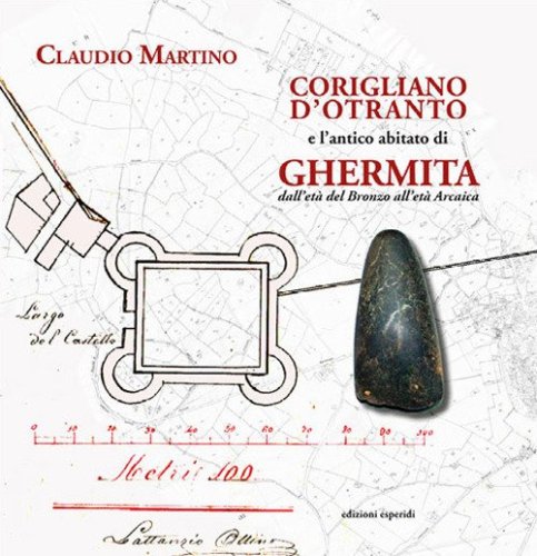 Corigliano d'Otranto e l'antico abitato di Ghermita dall'Et&agrave; del Bronzo all'et&agrave; arcaica