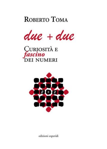 Due + due. Curiosit&agrave; e fascino dei numeri