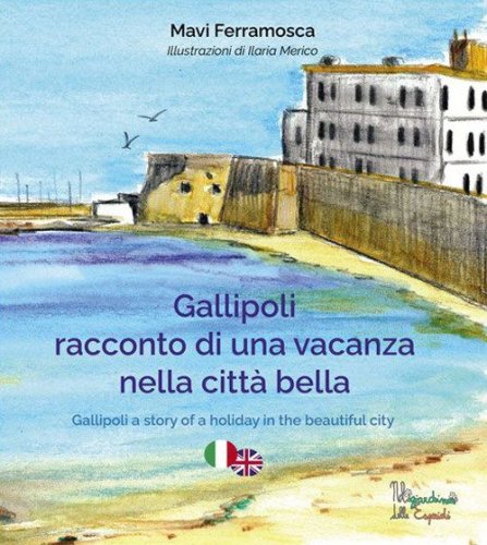 Gallipoli. Racconto di una vacanza nella citt&agrave; bella