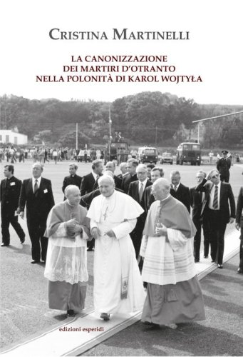 La canonizzazione dei martiri d'Otranto nella polonit&agrave; di Karol Wojtyla