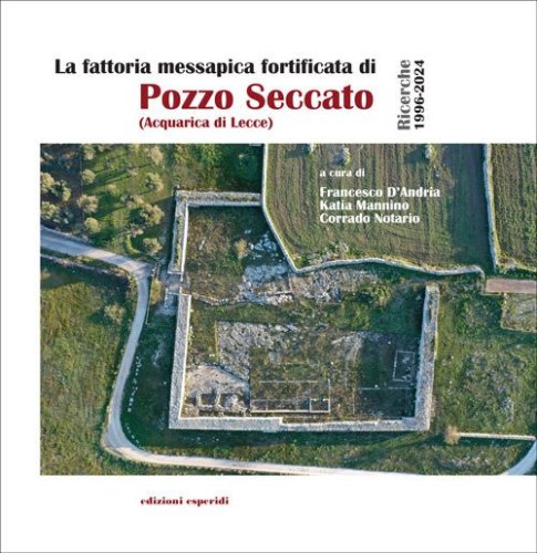 La fattoria messapica fortificata di Pozzo Seccato (Acquarica di Lecce). Ricerche 1996-2024