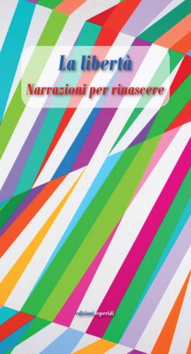 La libert&agrave;. Narrazioni per rinascere