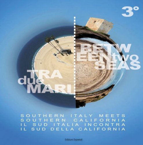 Tra due mari. Il Sud Italia incontra il Sud della California-Between two seas. Southern Italy meets Southern California
