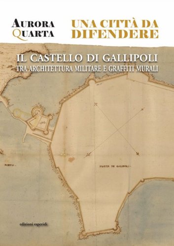 Una citt&agrave; da difendere. Il castello di Gallipoli tra architettura militare e graffiti murali