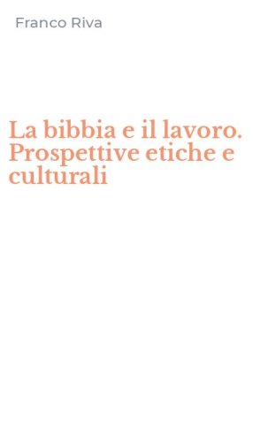 La bibbia e il lavoro. Prospettive etiche e culturali