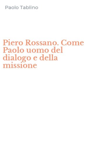 Piero Rossano. Come Paolo uomo del dialogo e della missione