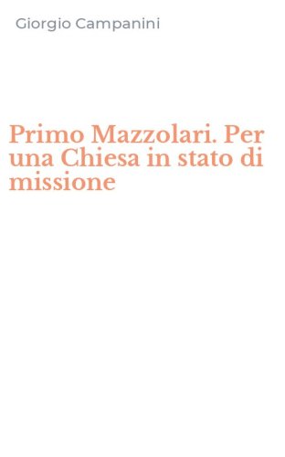 Primo Mazzolari. Per una Chiesa in stato di missione