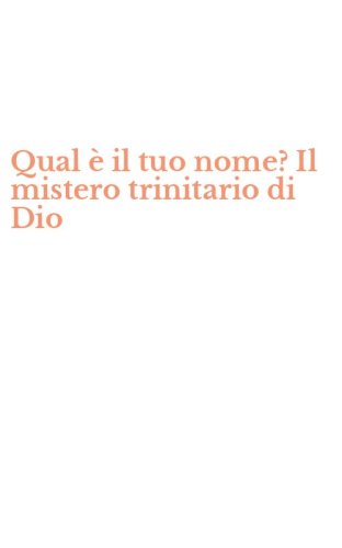 Qual &egrave; il tuo nome? Il mistero trinitario di Dio