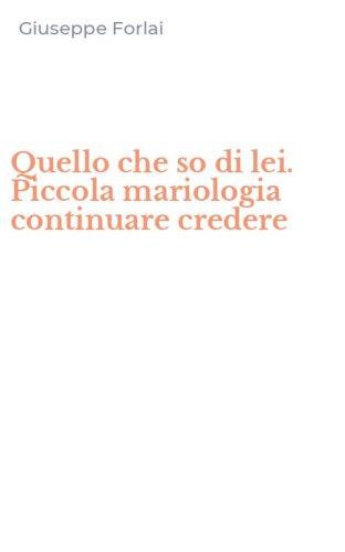 Quello che so di lei. Piccola mariologia continuare credere