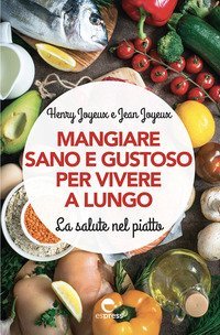 Mangiare sano e gustoso per vivere a lungo. La salute nel piatto